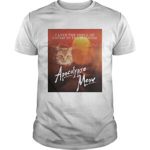 I Love The Smell Of Catnip In The Morning Apocalypse Meow Shirt